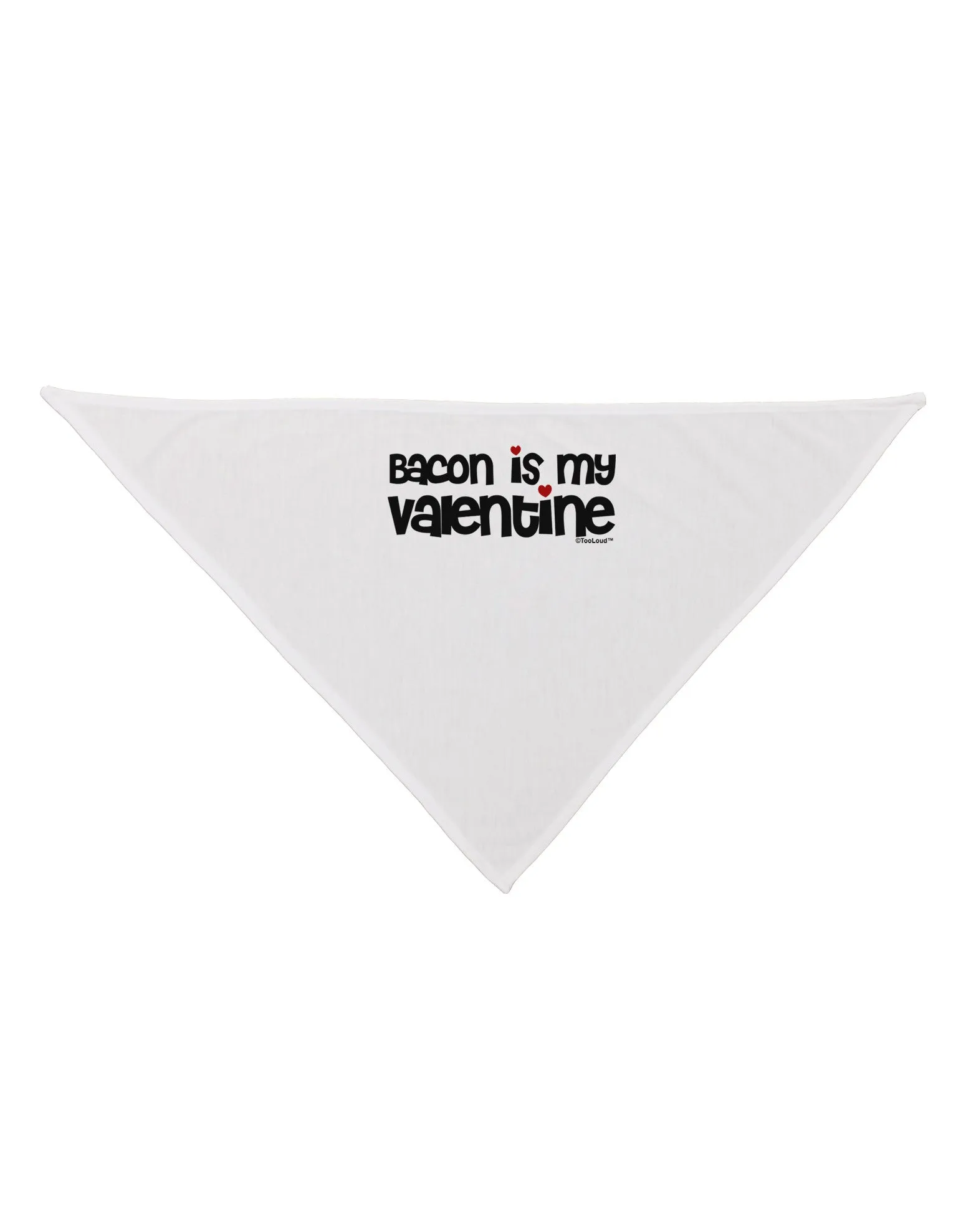 Bacon is My Valentine Dog Bandana 26 by TooLoud